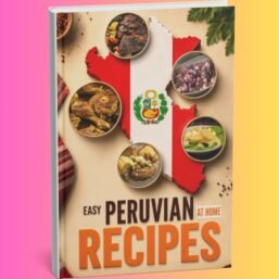 Easy Peruvian Recipes At Home cookbook